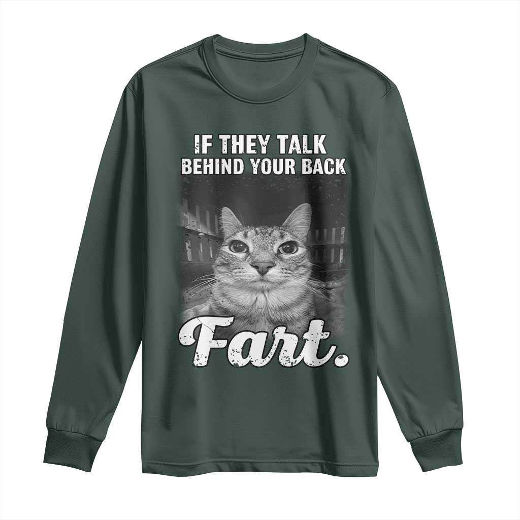 If They Talk Behind Your Back Fart Long Sleeve Shirt Cat Meme Funny Oddly Specific TS10 Dark Forest Green Print Your Wear