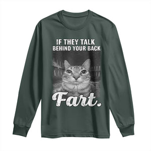 If They Talk Behind Your Back Fart Long Sleeve Shirt Cat Meme Funny Oddly Specific TS10 Dark Forest Green Print Your Wear