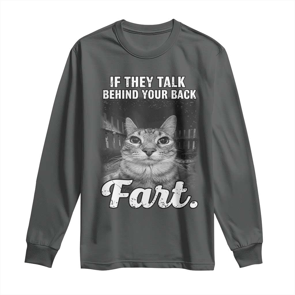 If They Talk Behind Your Back Fart Long Sleeve Shirt Cat Meme Funny Oddly Specific TS10 Dark Heather Print Your Wear