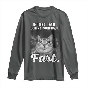 If They Talk Behind Your Back Fart Long Sleeve Shirt Cat Meme Funny Oddly Specific TS10 Dark Heather Print Your Wear