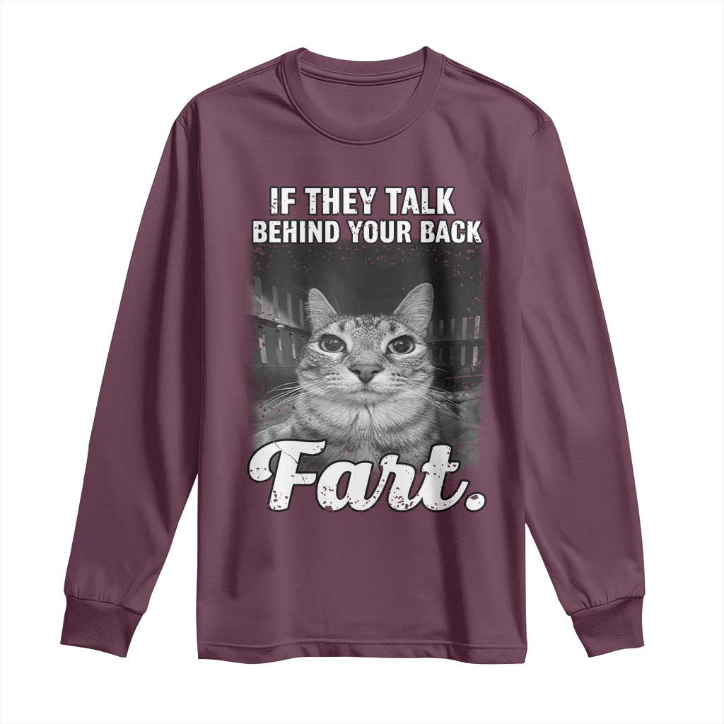 If They Talk Behind Your Back Fart Long Sleeve Shirt Cat Meme Funny Oddly Specific TS10 Maroon Print Your Wear