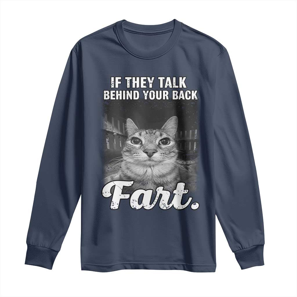 If They Talk Behind Your Back Fart Long Sleeve Shirt Cat Meme Funny Oddly Specific TS10 Navy Print Your Wear