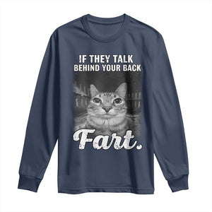If They Talk Behind Your Back Fart Long Sleeve Shirt Cat Meme Funny Oddly Specific TS10 Navy Print Your Wear