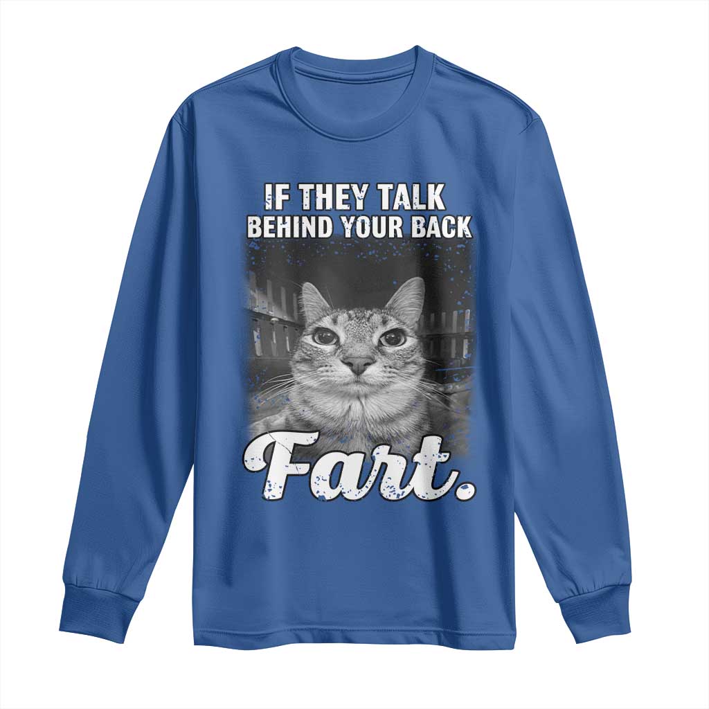 If They Talk Behind Your Back Fart Long Sleeve Shirt Cat Meme Funny Oddly Specific TS10 Royal Blue Print Your Wear
