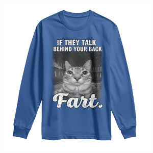 If They Talk Behind Your Back Fart Long Sleeve Shirt Cat Meme Funny Oddly Specific TS10 Royal Blue Print Your Wear