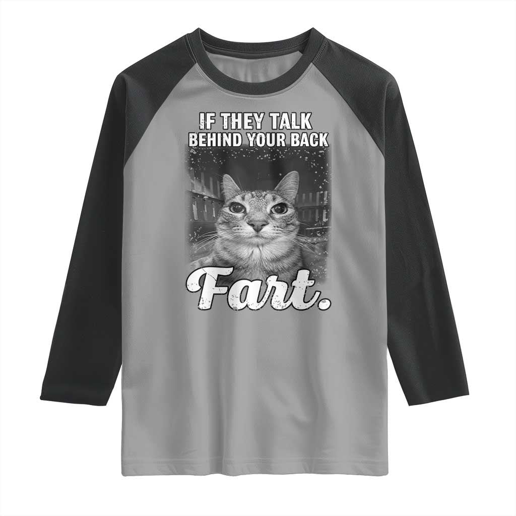 If They Talk Behind Your Back Fart Raglan Shirt Cat Meme Funny Oddly Specific TS10 Sport Gray Black Print Your Wear