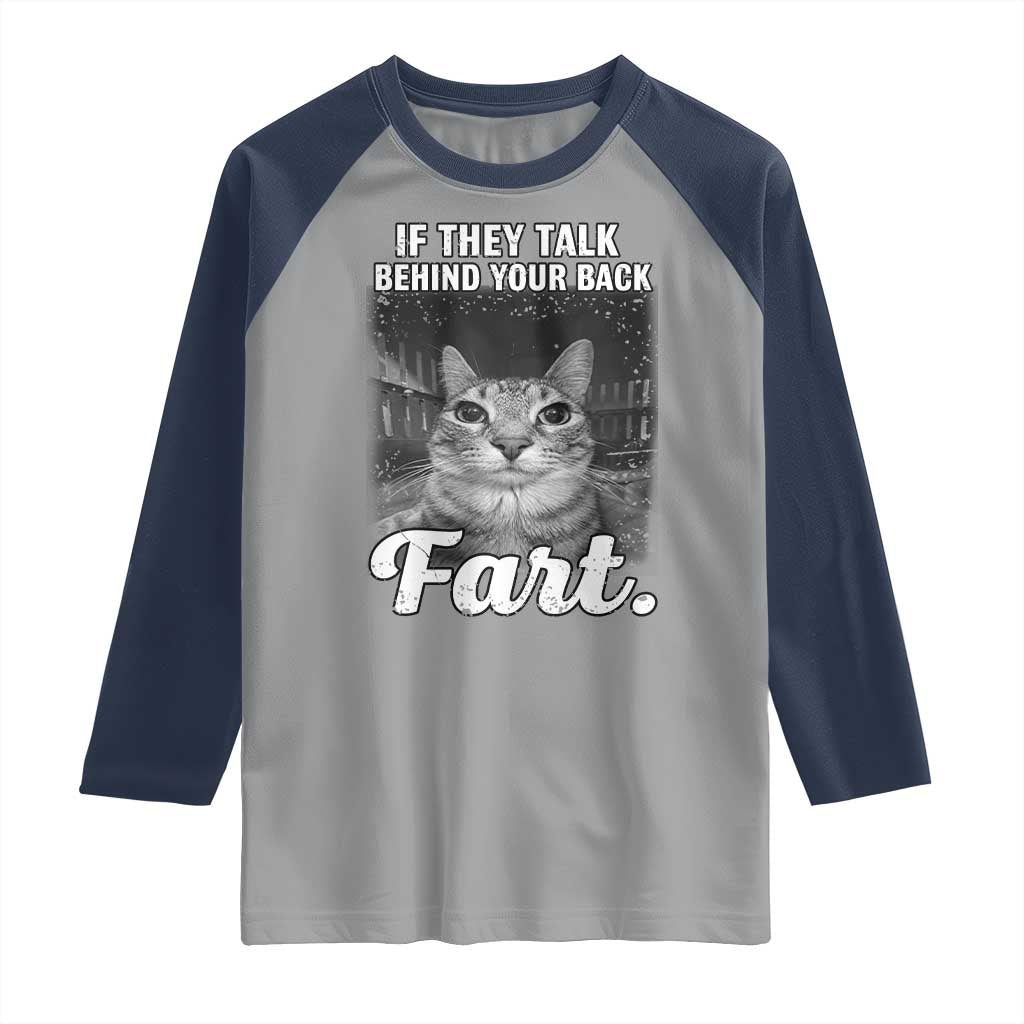 If They Talk Behind Your Back Fart Raglan Shirt Cat Meme Funny Oddly Specific TS10 Sport Gray Navy Print Your Wear
