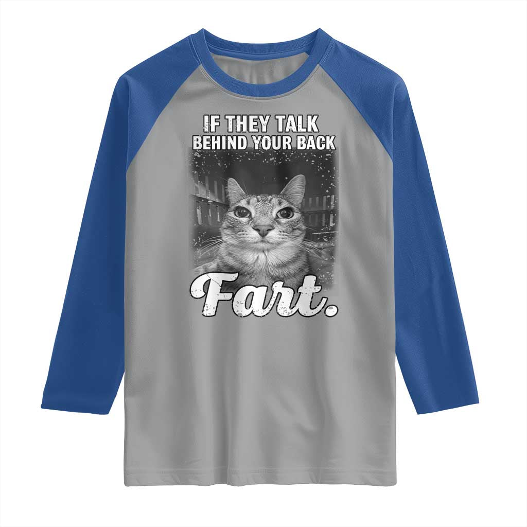 If They Talk Behind Your Back Fart Raglan Shirt Cat Meme Funny Oddly Specific TS10 Sport Gray Royal Print Your Wear