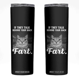 If They Talk Behind Your Back Fart Skinny Tumbler Cat Meme Funny Oddly Specific TS10 Black Print Your Wear