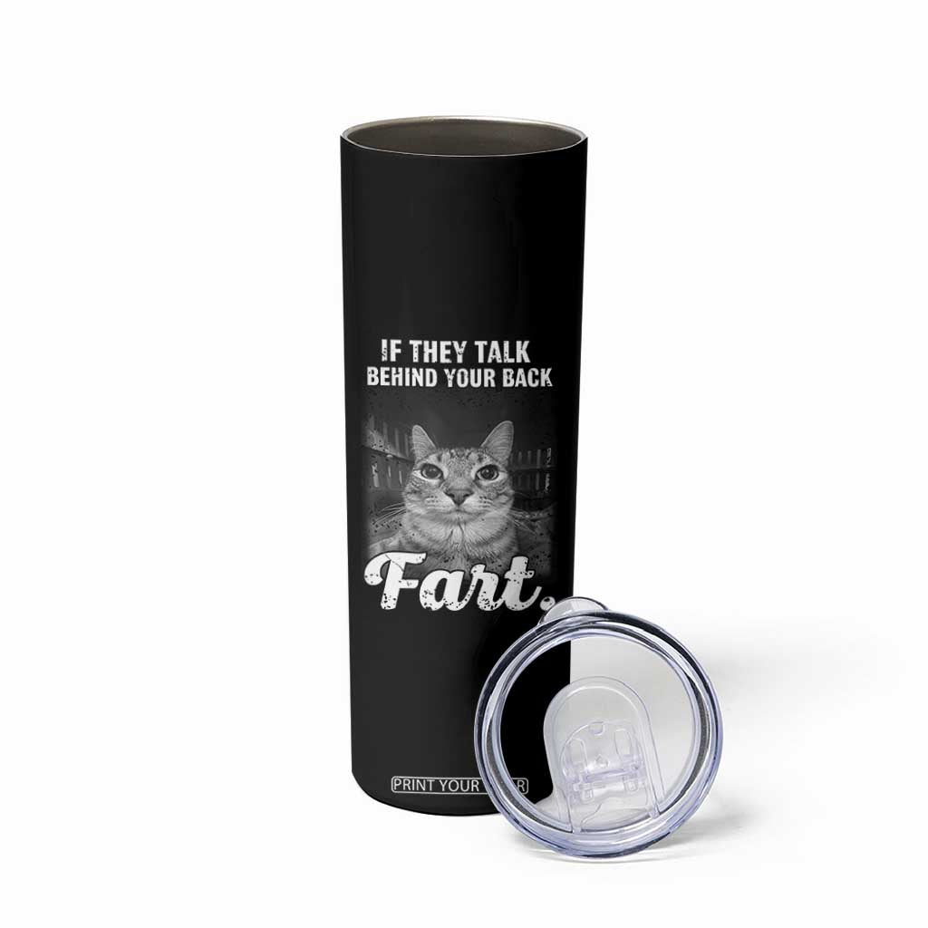 If They Talk Behind Your Back Fart Skinny Tumbler Cat Meme Funny Oddly Specific TS10 Print Your Wear