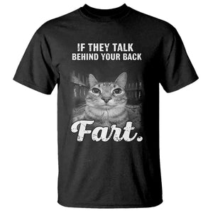 If They Talk Behind Your Back Fart T Shirt Cat Meme Funny Oddly Specific TS10 Black Print Your Wear