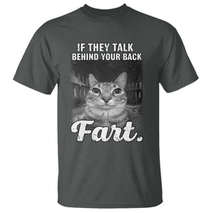 If They Talk Behind Your Back Fart T Shirt Cat Meme Funny Oddly Specific TS10 Dark Heather Print Your Wear