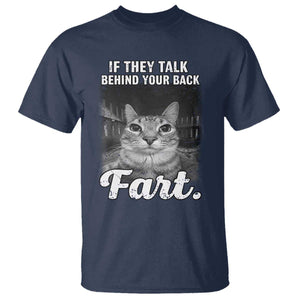 If They Talk Behind Your Back Fart T Shirt Cat Meme Funny Oddly Specific TS10 Navy Print Your Wear