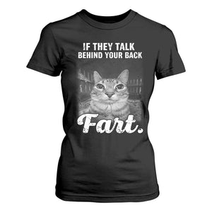If They Talk Behind Your Back Fart T Shirt For Women Cat Meme Funny Oddly Specific TS10 Black Print Your Wear
