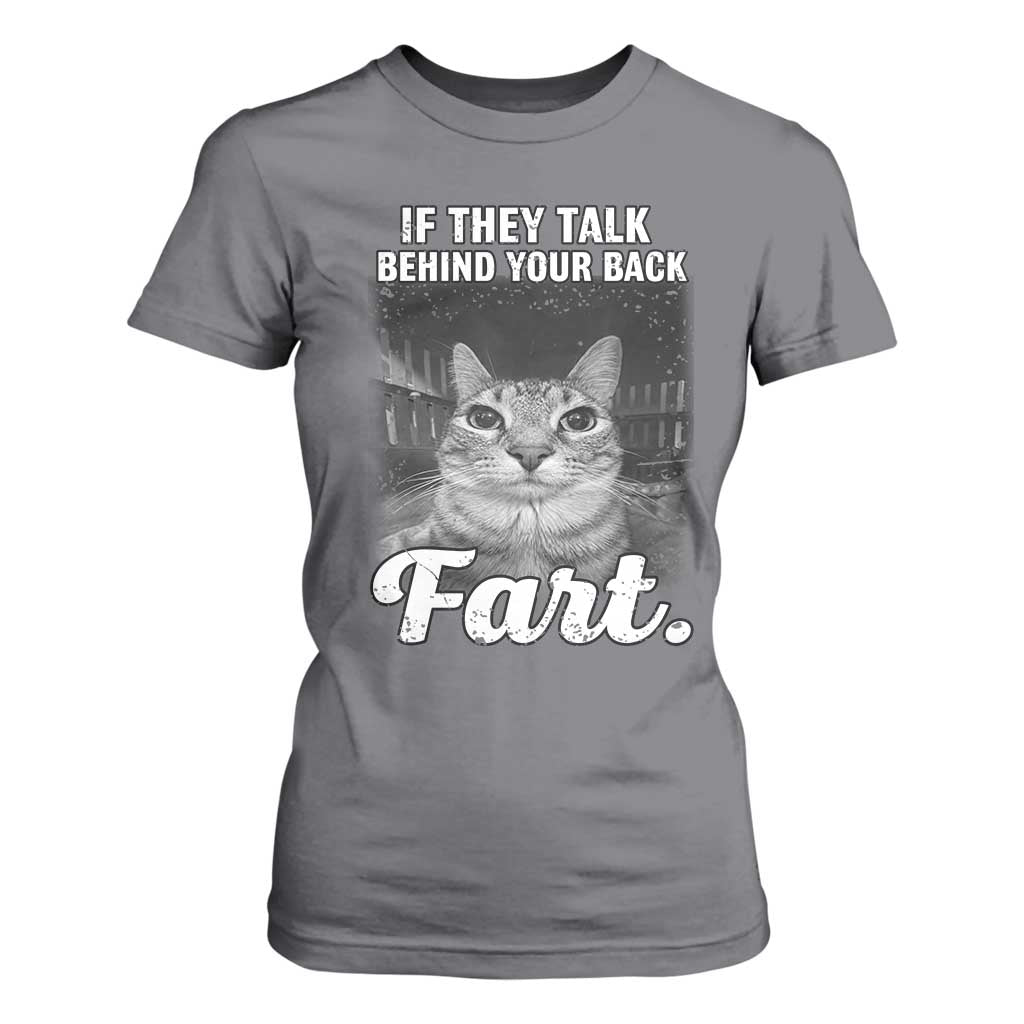 If They Talk Behind Your Back Fart T Shirt For Women Cat Meme Funny Oddly Specific TS10 Charcoal Print Your Wear