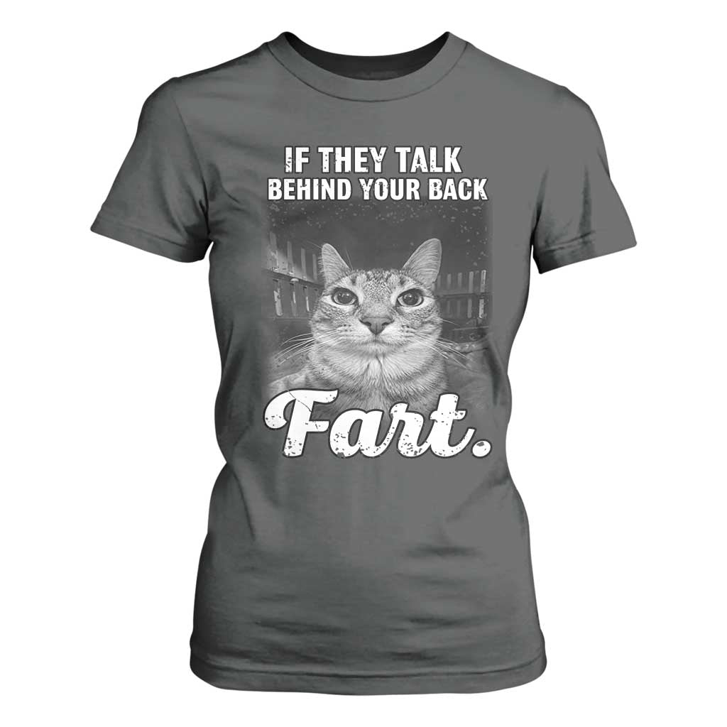 If They Talk Behind Your Back Fart T Shirt For Women Cat Meme Funny Oddly Specific TS10 Dark Heather Print Your Wear