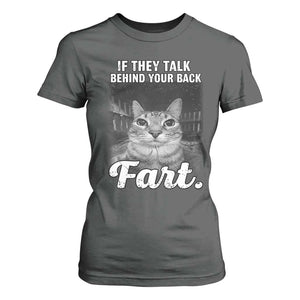 If They Talk Behind Your Back Fart T Shirt For Women Cat Meme Funny Oddly Specific TS10 Dark Heather Print Your Wear