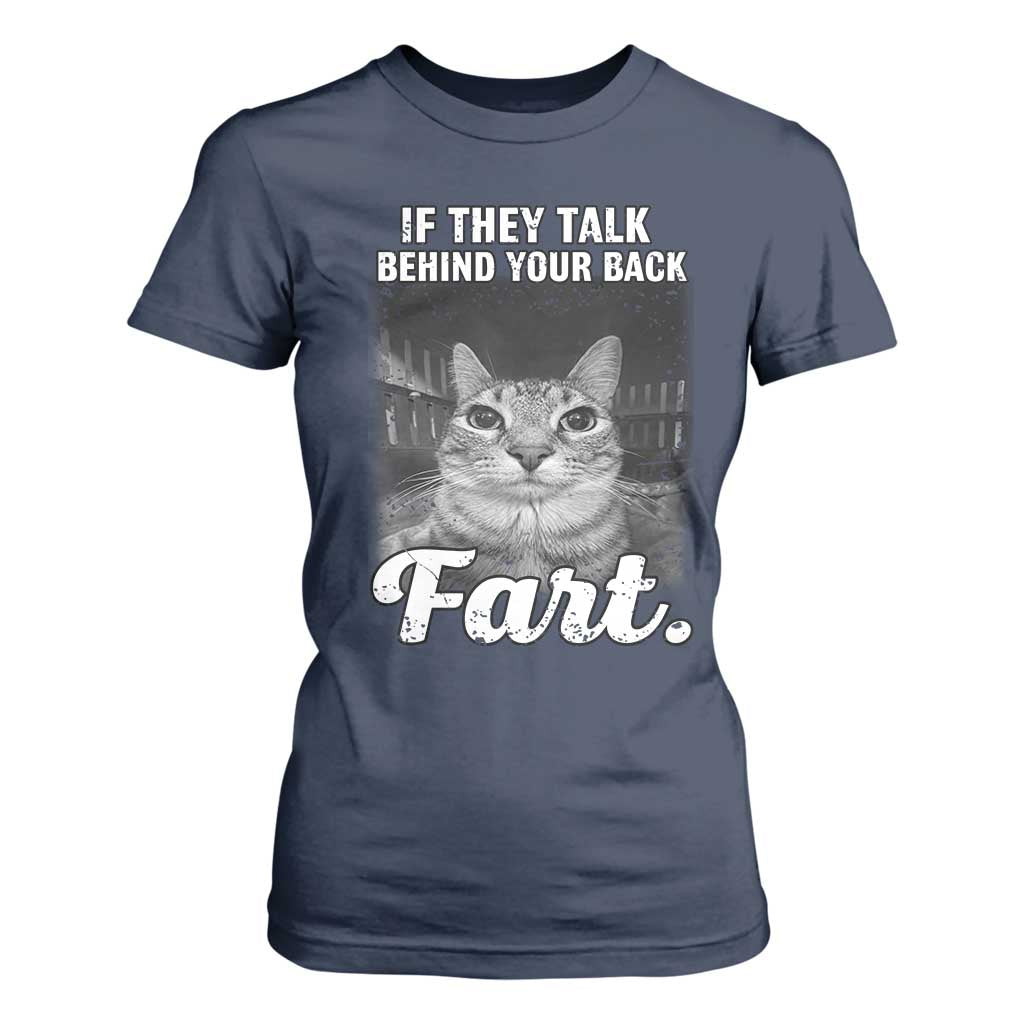 If They Talk Behind Your Back Fart T Shirt For Women Cat Meme Funny Oddly Specific TS10 Navy Print Your Wear