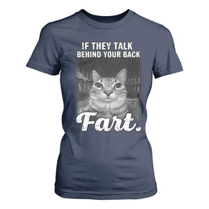 If They Talk Behind Your Back Fart T Shirt For Women Cat Meme Funny Oddly Specific TS10 Navy Print Your Wear