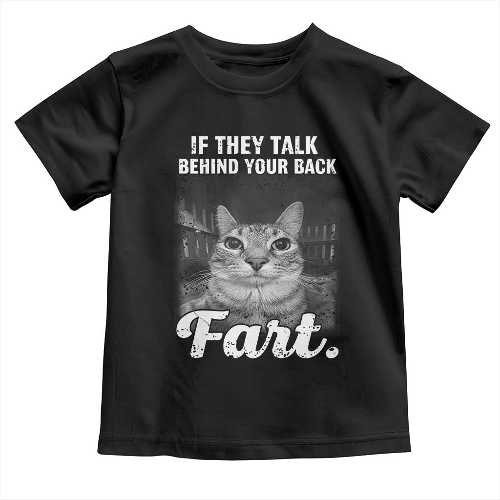 If They Talk Behind Your Back Fart Toddler T Shirt Cat Meme Funny Oddly Specific TS10 Black Print Your Wear