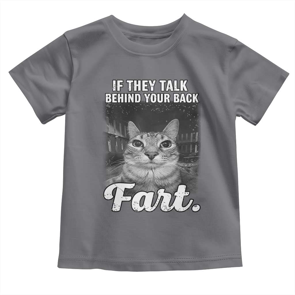 If They Talk Behind Your Back Fart Toddler T Shirt Cat Meme Funny Oddly Specific TS10 Charcoal Print Your Wear