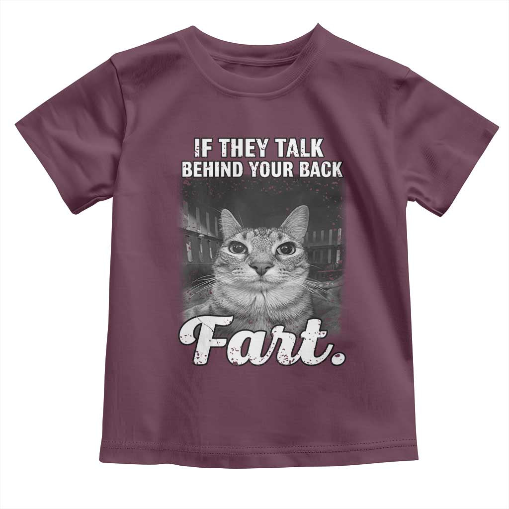 If They Talk Behind Your Back Fart Toddler T Shirt Cat Meme Funny Oddly Specific TS10 Maroon Print Your Wear