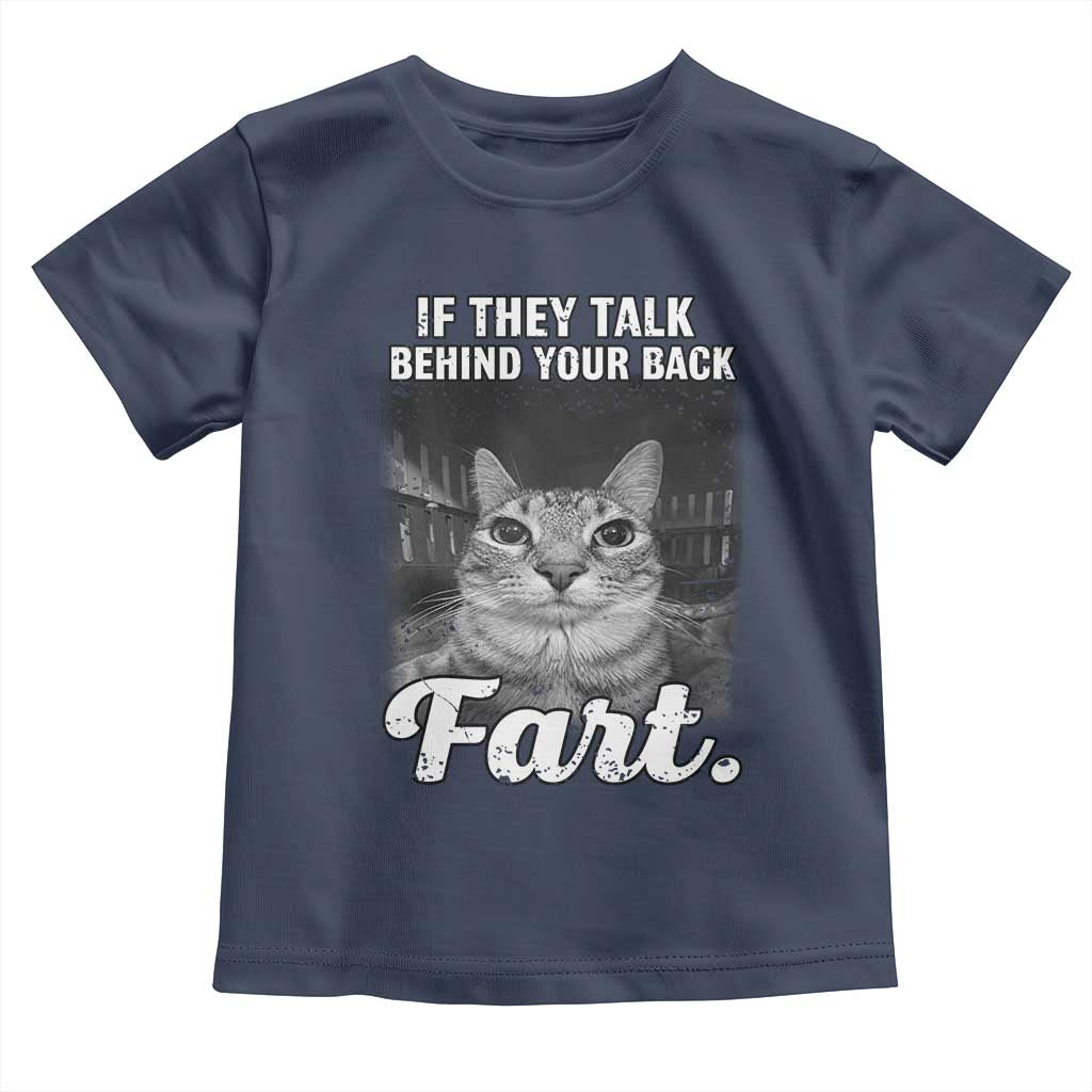 If They Talk Behind Your Back Fart Toddler T Shirt Cat Meme Funny Oddly Specific TS10 Navy Print Your Wear