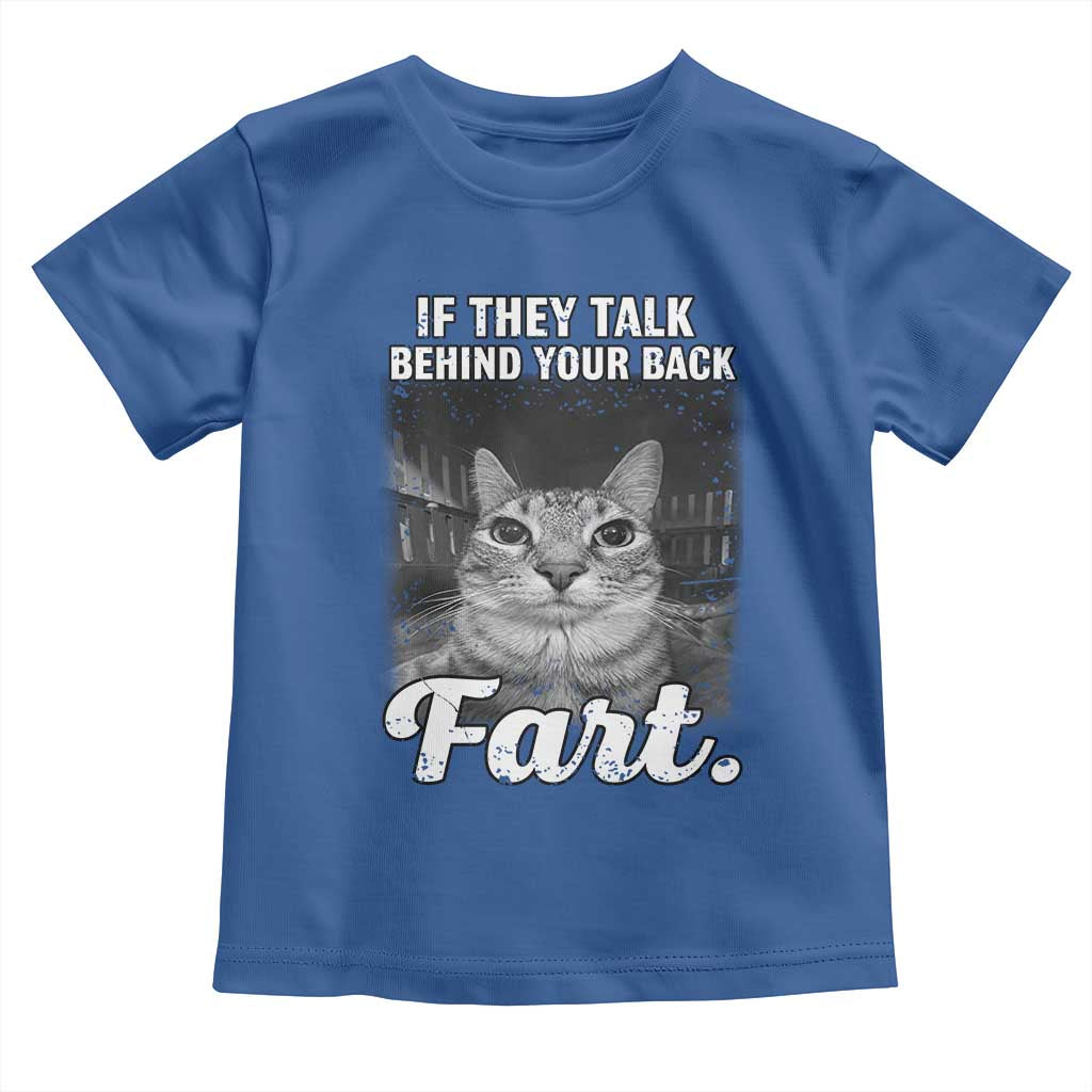If They Talk Behind Your Back Fart Toddler T Shirt Cat Meme Funny Oddly Specific TS10 Royal Blue Print Your Wear