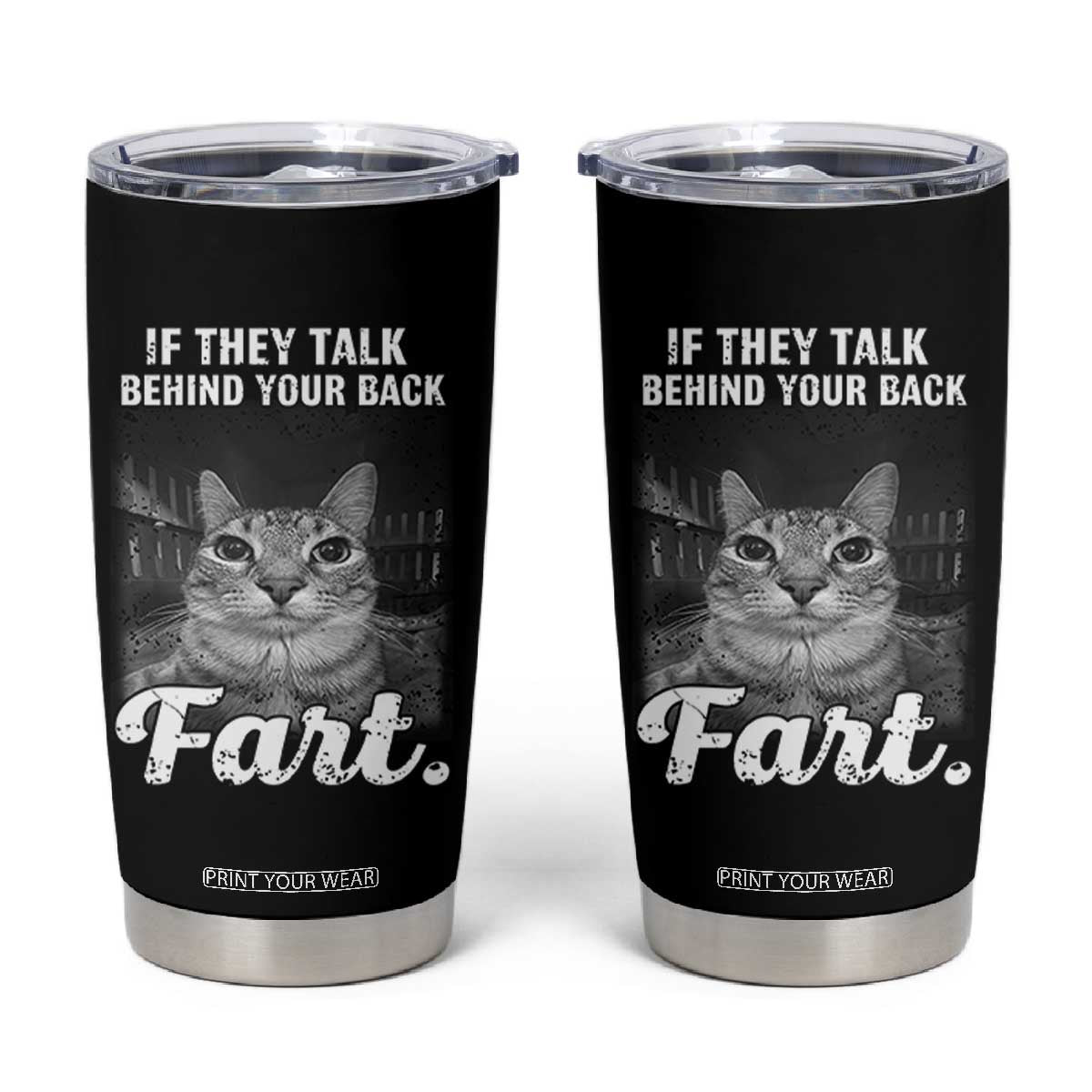 If They Talk Behind Your Back Fart Tumbler Cup Cat Meme Funny Oddly Specific TS10 Black Print Your Wear