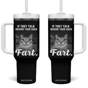 If They Talk Behind Your Back Fart Tumbler With Handle Cat Meme Funny Oddly Specific TS10 One Size: 40 oz Black Print Your Wear