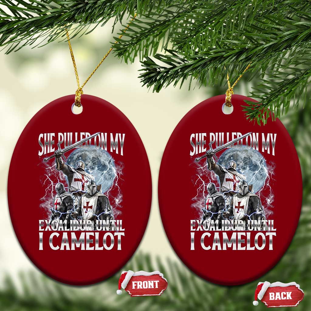 Funny Offensive Knight Meme Ceramic Ornament She Pulled On My Excalibur Bootleg TS10 Print Your Wear