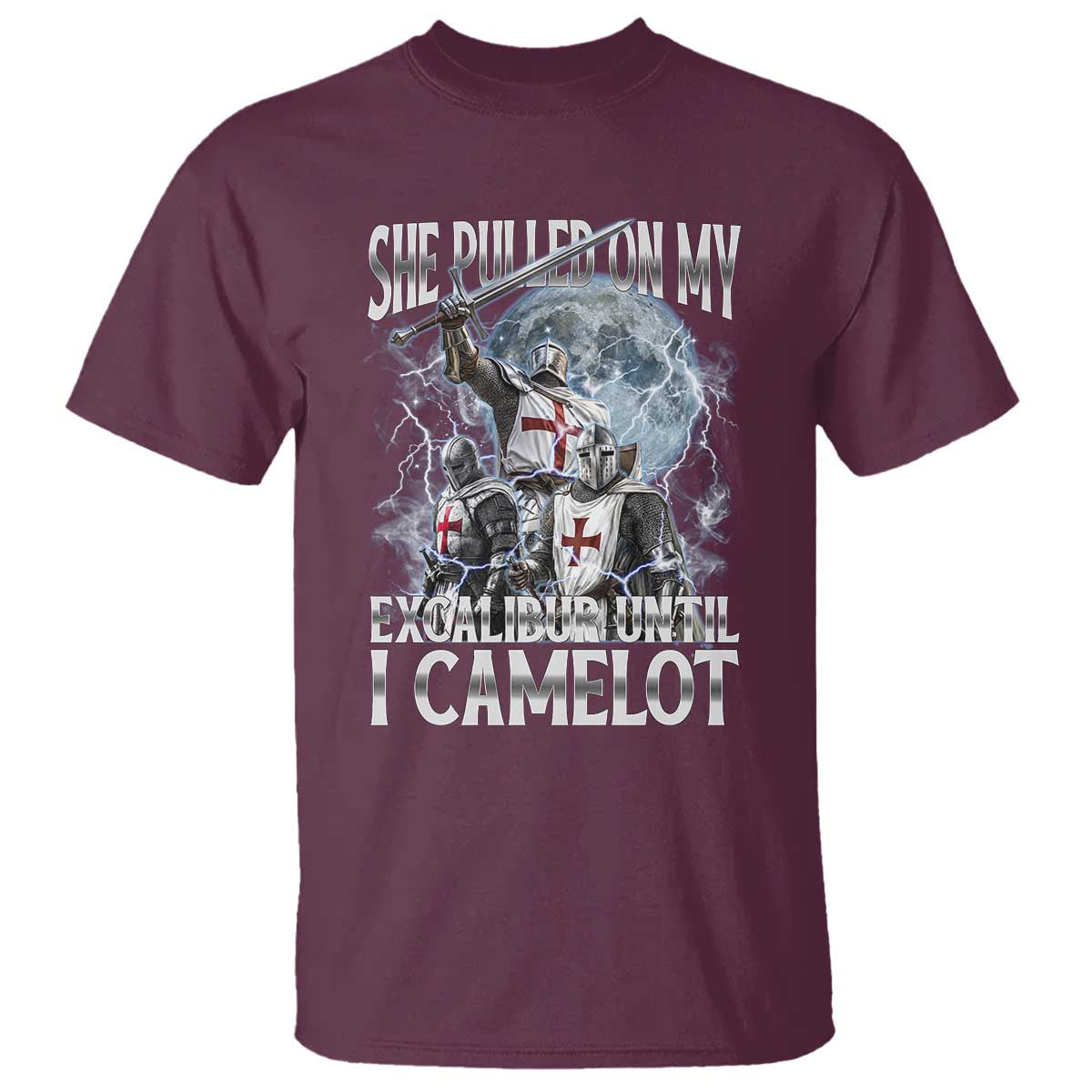 Funny Offensive Knight Meme T Shirt She Pulled On My Excalibur Bootleg TS10 Maroon Print Your Wear