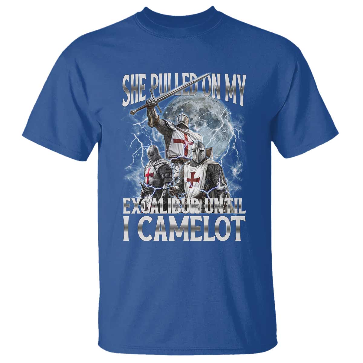 Funny Offensive Knight Meme T Shirt She Pulled On My Excalibur Bootleg TS10 Royal Blue Print Your Wear