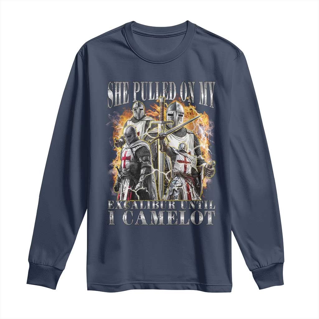 Funny Knight Meme Long Sleeve Shirt She Pulled On My Excalibur Offensive Medieval Warrior Bootleg TS10 Navy Print Your Wear