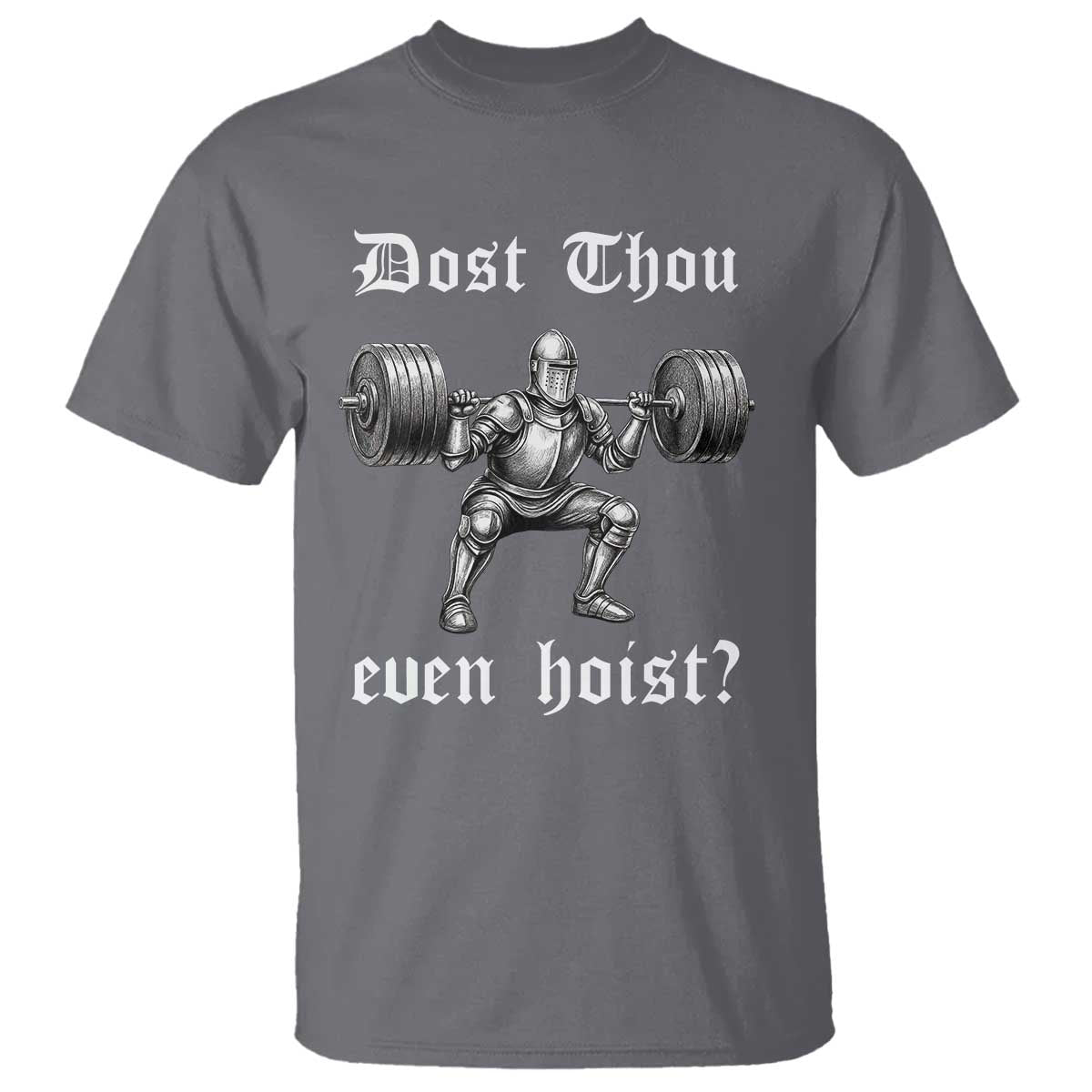 Knight Lifting Meme T Shirt Funny Medieval Gym Dost Thou Even Hoist TS10 Charcoal Print Your Wear