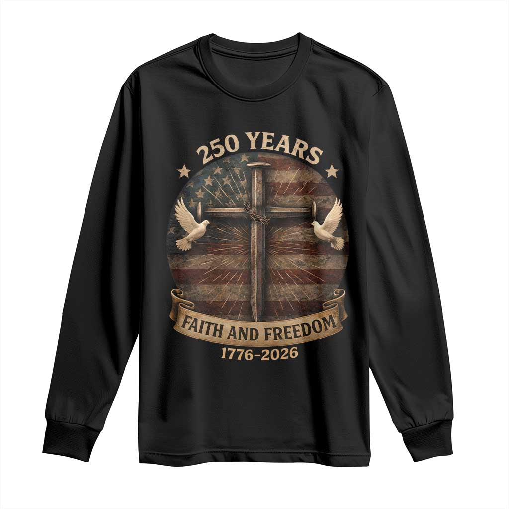 250 Years America Long Sleeve Shirt 250th Birthday 4th Of July Independence Day Faith Freedom TS10 Black Print Your Wear