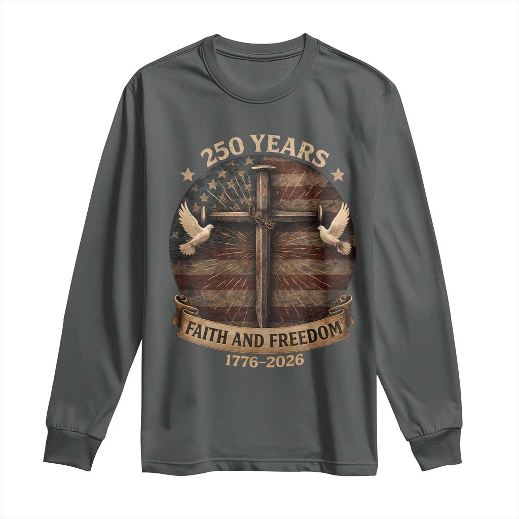 250 Years America Long Sleeve Shirt 250th Birthday 4th Of July Independence Day Faith Freedom TS10 Dark Heather Print Your Wear