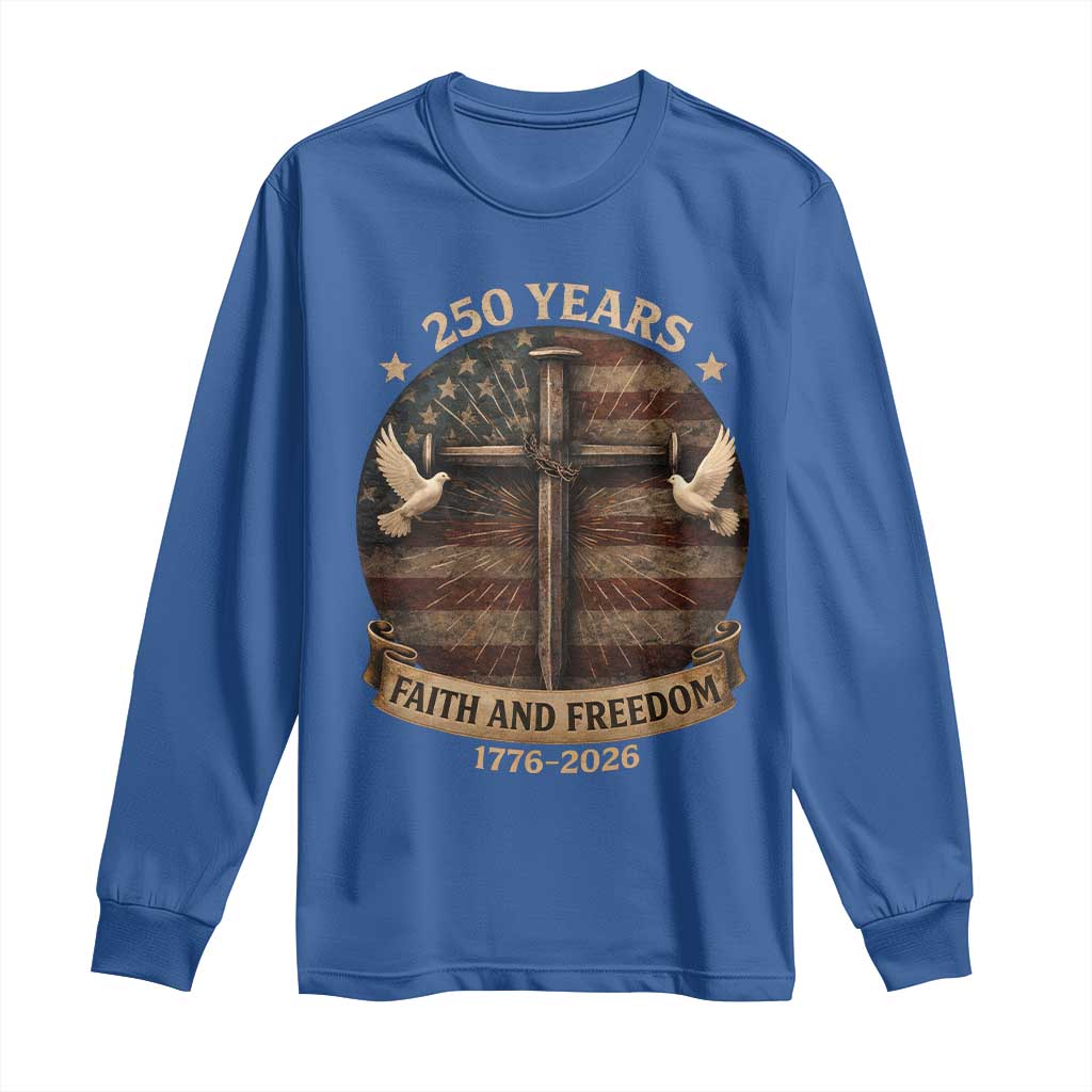 250 Years America Long Sleeve Shirt 250th Birthday 4th Of July Independence Day Faith Freedom TS10 Royal Blue Print Your Wear