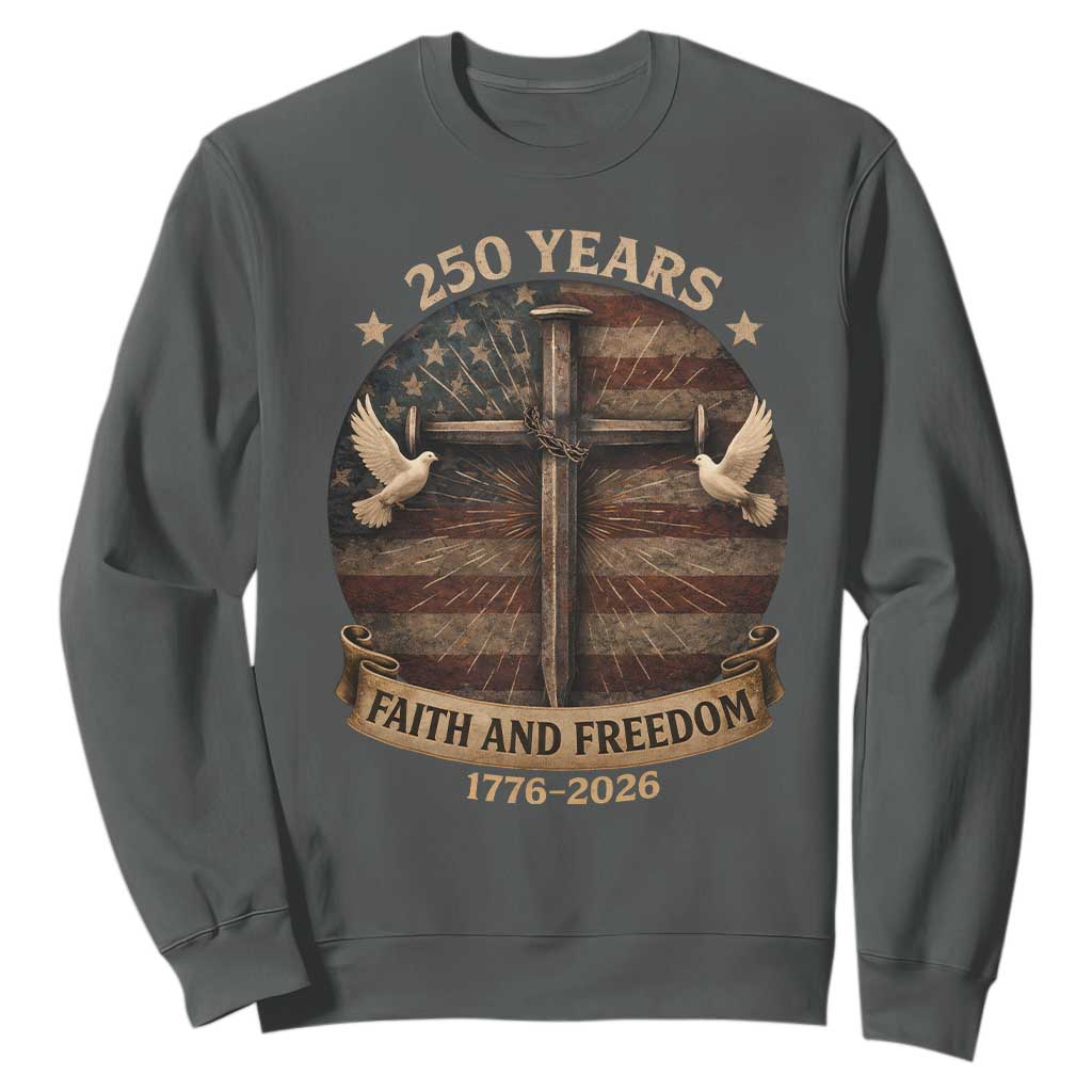 250 Years America Sweatshirt 250th Birthday 4th Of July Independence Day Faith Freedom TS10 Dark Heather Print Your Wear