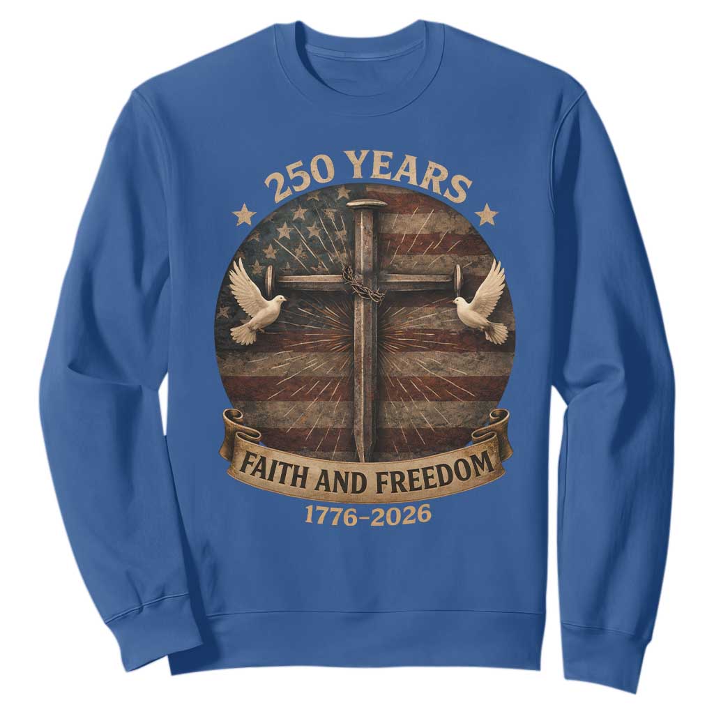 250 Years America Sweatshirt 250th Birthday 4th Of July Independence Day Faith Freedom TS10 Royal Blue Print Your Wear