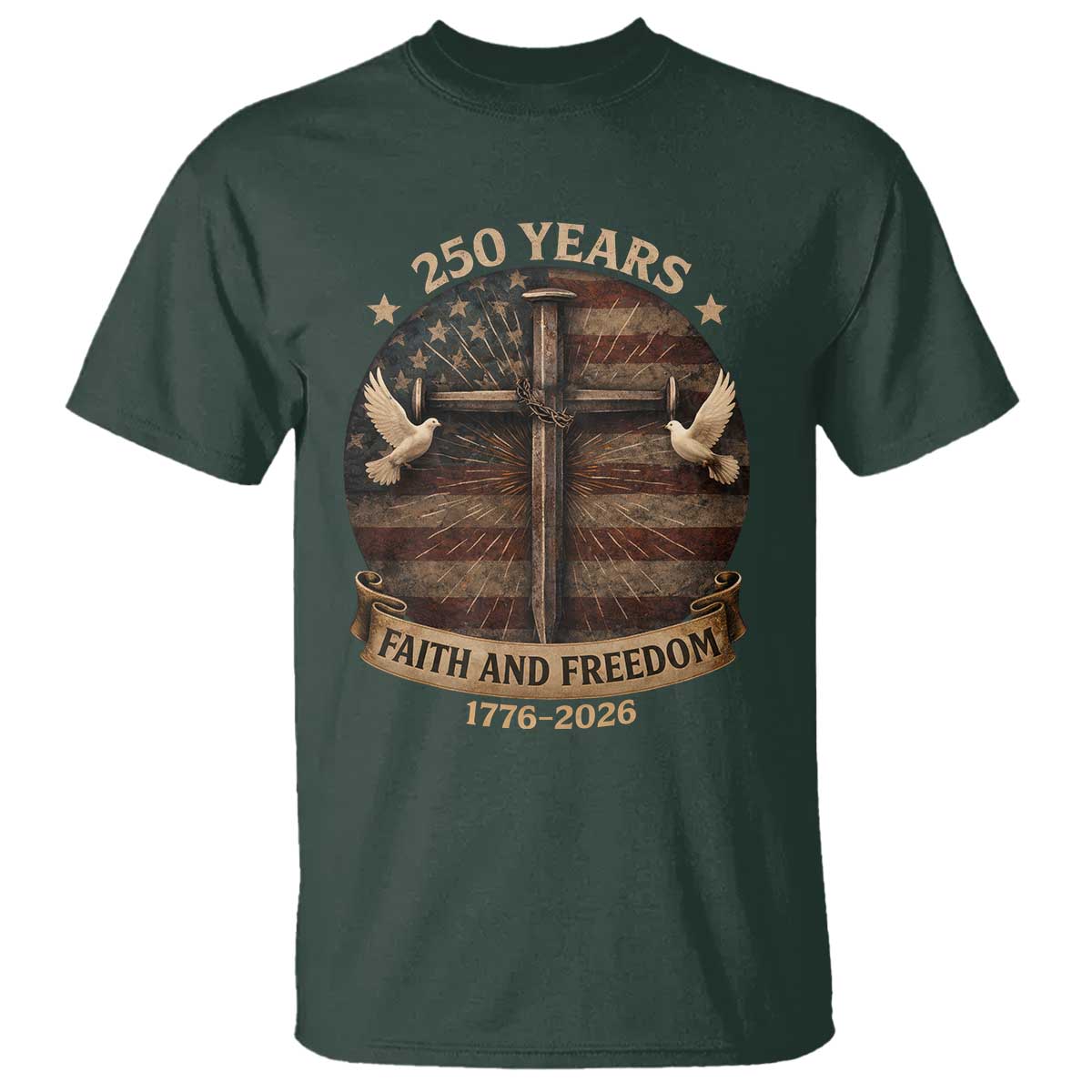 250 Years America T Shirt 250th Birthday 4th Of July Independence Day Faith Freedom TS10 Dark Forest Green Print Your Wear