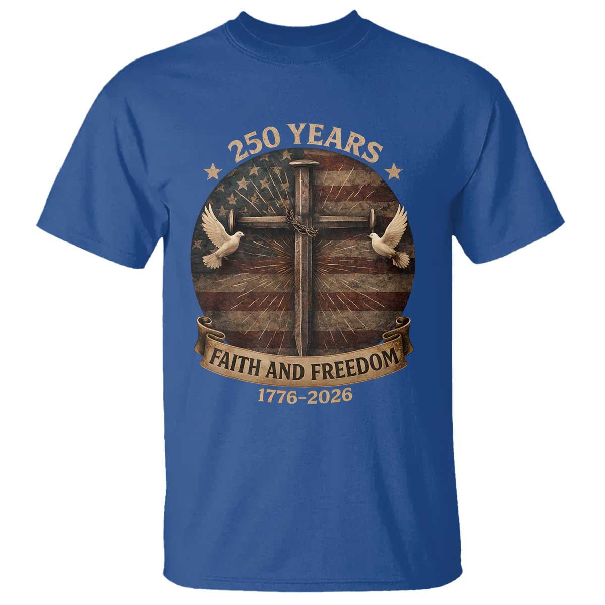 250 Years America T Shirt 250th Birthday 4th Of July Independence Day Faith Freedom TS10 Royal Blue Print Your Wear