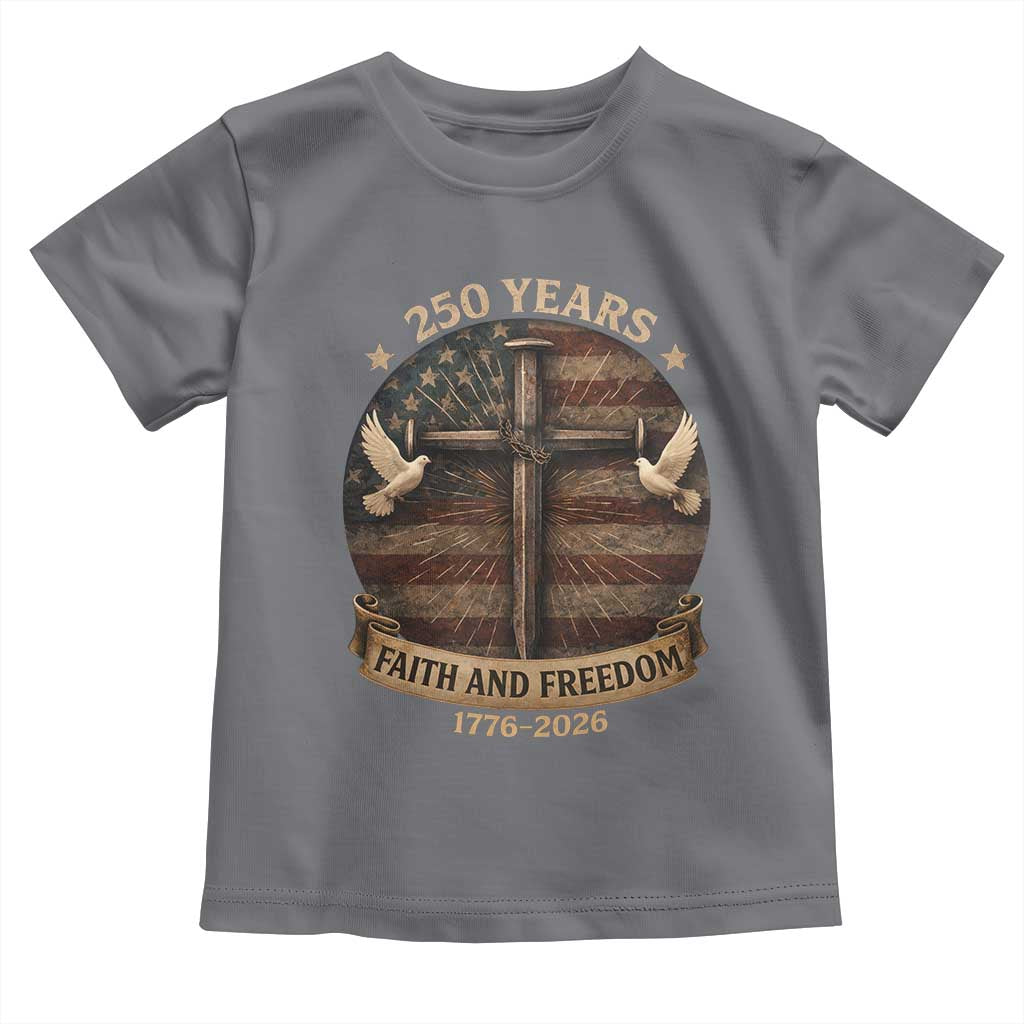 250 Years America Toddler T Shirt 250th Birthday 4th Of July Independence Day Faith Freedom TS10 Charcoal Print Your Wear