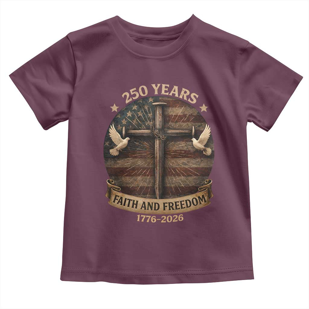 250 Years America Toddler T Shirt 250th Birthday 4th Of July Independence Day Faith Freedom TS10 Maroon Print Your Wear
