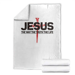 Jesus Christ Throw Blanket The Way Truth Life Cross Nails Faith In God Christian TS10 White Print Your Wear