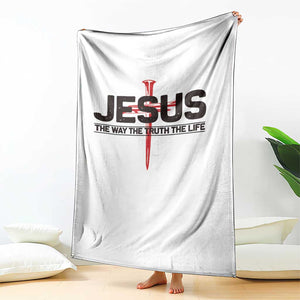 Jesus Christ Throw Blanket The Way Truth Life Cross Nails Faith In God Christian TS10 Print Your Wear
