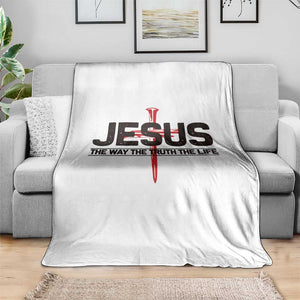 Jesus Christ Throw Blanket The Way Truth Life Cross Nails Faith In God Christian TS10 Print Your Wear