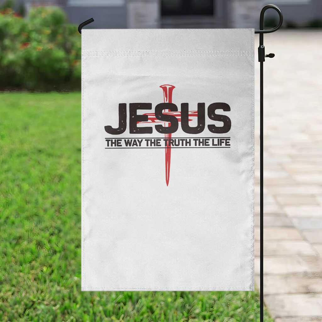 Jesus Christ Garden Flag The Way Truth Life Cross Nails Faith In God Christian TS10 Print Your Wear