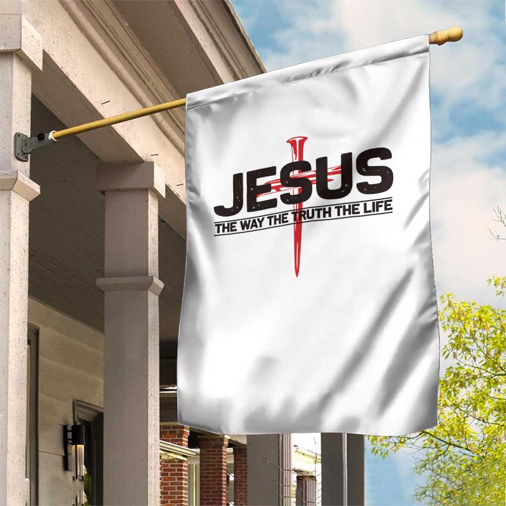 Jesus Christ Garden Flag The Way Truth Life Cross Nails Faith In God Christian TS10 Print Your Wear
