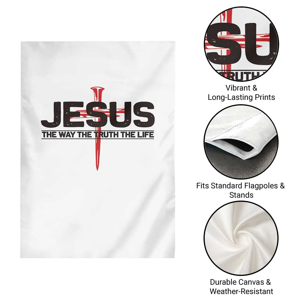 Jesus Christ Garden Flag The Way Truth Life Cross Nails Faith In God Christian TS10 Print Your Wear